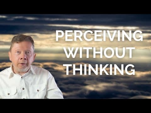 Eckhart Tolle on Perceiving without Thinking thumbnail