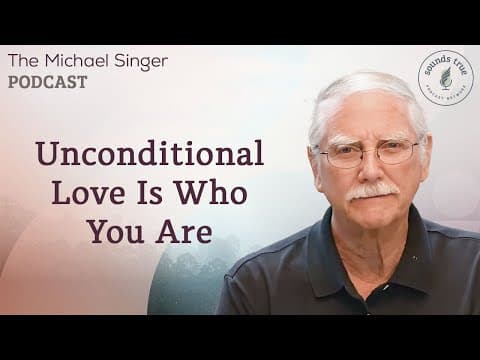 Unconditional Love Is Who You Are | The Michael Singer Podcast thumbnail