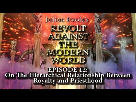 Revolt Against the Modern World - Episode 12:  On The Hierarchical Relationship Between... thumbnail