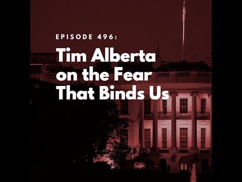 Tim Alberta on the Fear That Binds Us thumbnail