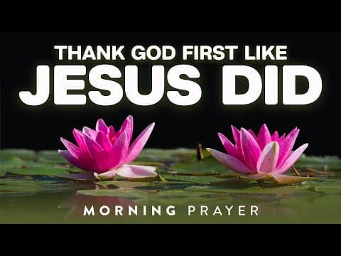 Start Your Day Thanking God and Multiply Your Blessings Like Jesus Did | A Blessed Morning Prayer thumbnail