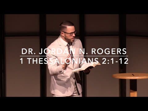 Four Features of Faithful Ministers - 1 Thessalonians 2:1-12 (4.19.20) - Dr. Jordan N. Rogers thumbnail