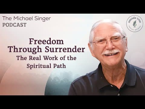 Freedom Through Surrender: The Real Work of the Spiritual Path | Michael Singer thumbnail