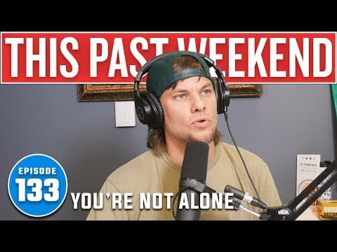 You're Not Alone | This Past Weekend #133 thumbnail
