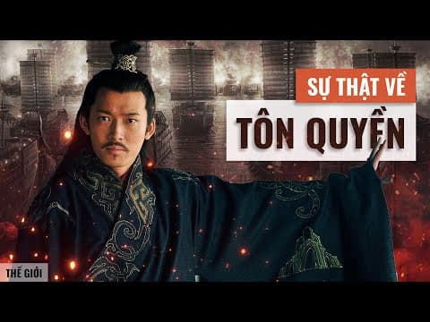 Tôn Quyền là ai và vai trò của ông trong lịch sử Đông Ngô? thumbnail