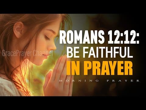 Be Faithful in Prayer | Morning Prayer to Start Your Day Strong With Romans 12:12 | Morning Prayer thumbnail
