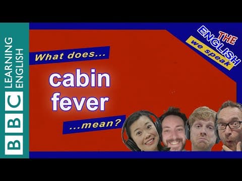 Cabin fever: The English We Speak thumbnail