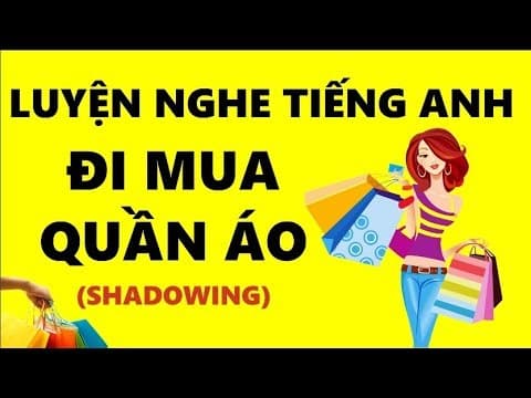 Luyện Nghe Tiếng Anh Đi Mua Quần Áo - 100 English - Shadowing thumbnail