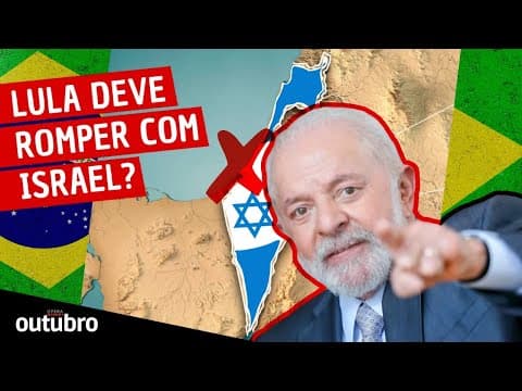 GOVERNO LULA DEVE ROMPER RELAÇÕES COM ISRAEL? - PROGRAMA OUTUBRO thumbnail
