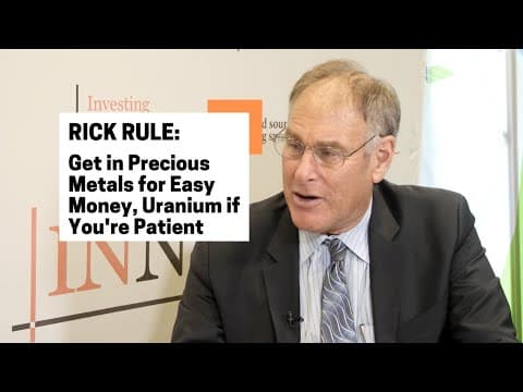 Rick Rule: Get in Precious Metals for Easy Money, Uranium if You're Patient thumbnail