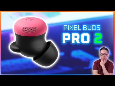 Are Pixel Buds Pro 2 Worth the Upgrade? thumbnail
