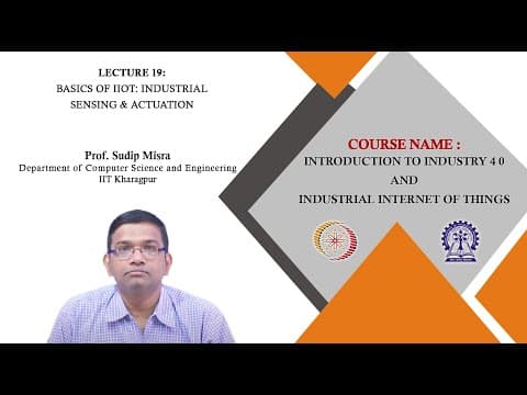 Lecture 19 : Basics of IIoT: Industrial  Sensing & Actuation thumbnail