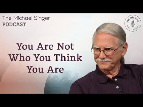 You Are Not Who You Think You Are | The Michael Singer Podcast thumbnail