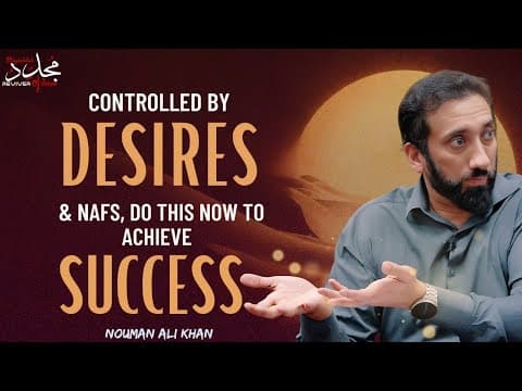 CONTROLLED BY NAFS & DESIRES? DO THIS TO ACHIEVE SUCCESS ( Change Your Life!) | Nouman Ali Khan thumbnail
