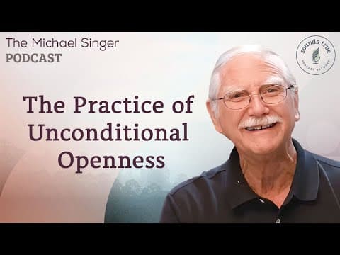 The Practice of Unconditional Openness | The Michael Singer Podcast thumbnail