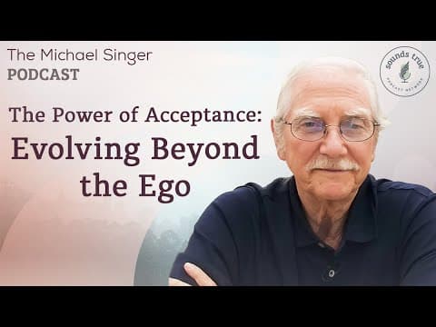 The Power of Acceptance: Evolving Beyond the Ego | The Michael Singer Podcast thumbnail