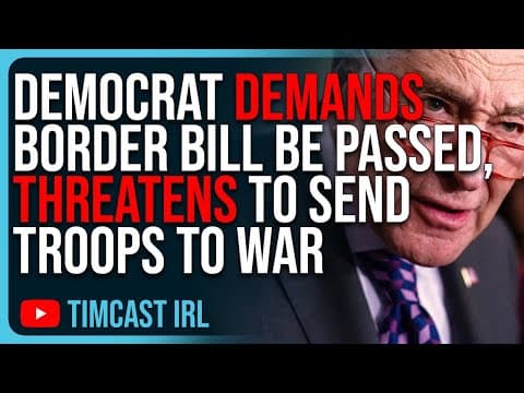 Democrat Schumer DEMANDS Border Bill Be Passed, THREATENS To Send US Troops To WAR Over Ukraine thumbnail
