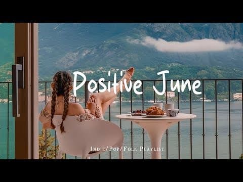 Positive June 🍰 Morning energy to start your day ~ Good vibes only | Best Indie/Pop/Folk/Acoustic thumbnail