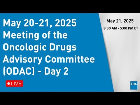 May 20-21, 2025 Meeting of the Oncologic Drugs Advisory Committee (ODAC) - Day 2 thumbnail