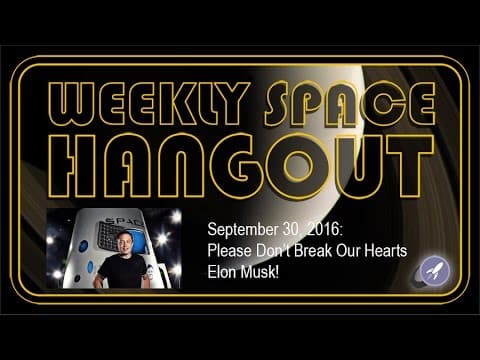 Weekly Space Hangout - Sept. 30, 2016: Please Don't Break Our Hearts Elon Musk thumbnail