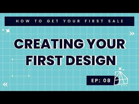 How to Get Your First Sale - Creating Your First Design (Ep. 8) thumbnail