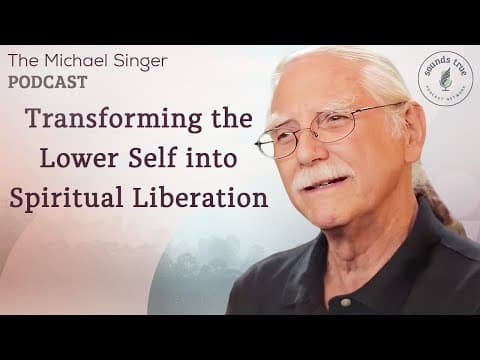 Transforming the Lower Self into Spiritual Liberation | The Michael Singer Podcast thumbnail