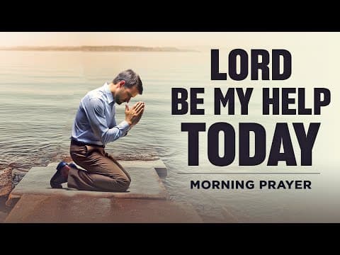 Lord, Be My Help— Preserve My Going Out and Coming In | A Blessed Morning Prayer thumbnail