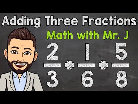 How to Add Three Fractions with Unlike Denominators | Math with Mr. J thumbnail