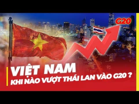 VIỆT NAM KHI NÀO VƯỢT THÁI LAN VÀO G20 ? thumbnail