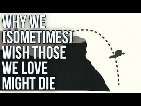 Why We (Sometimes) Wish Those We Love Might Die thumbnail