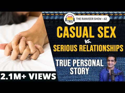 Casual S*x Vs. Serious Relationships - My True Personal Story | The Ranveer Show 62 thumbnail