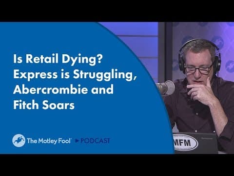 Is Retail Struggling? A Look at Express and Abercrombie thumbnail