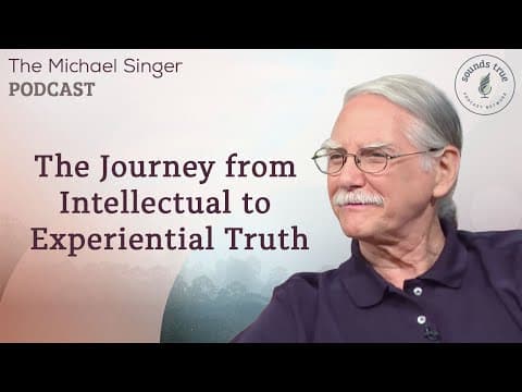 The Journey from Intellectual to Experiential Truth | The Michael Singer Podcast thumbnail