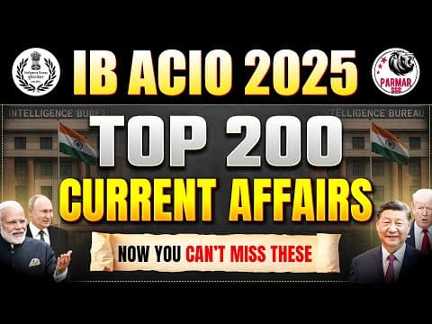 TOP 200 CURRENT AFFAIRS FOR IB ACIO 2025 EXAM | MOST IMPORTANT CURRENT AFFAIRS BY PARMAR SIR thumbnail