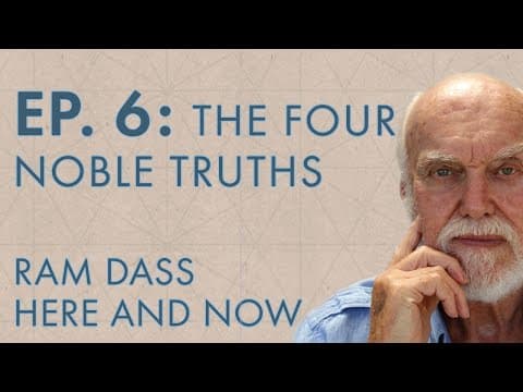 Ram Dass Here and Now – Episode 6 – The Four Noble Truths thumbnail
