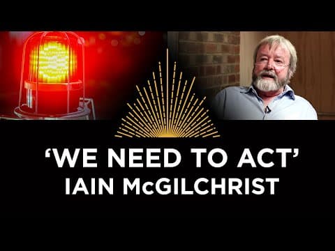Iain McGilchrist, 'We Need to Act' thumbnail