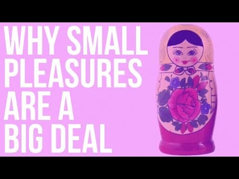 Why Small Pleasures Are a Big Deal thumbnail