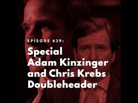 Special Adam Kinzinger and Chris Krebs Doubleheader thumbnail