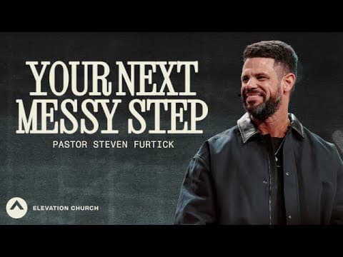 Your Next Messy Step | Pastor Steven Furtick | Elevation Church thumbnail