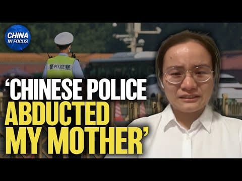‘Chinese Police Abducted My Mother’ | China in Focus thumbnail