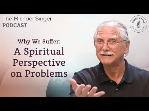 Why We Suffer A Spiritual Perspective on Problems | The Michael Singer Podcast thumbnail