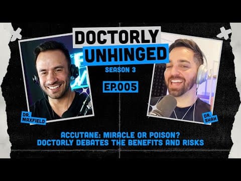 Accutane: Miracle or Poison? Doctorly Debates the Benefits and Risks | Unhinged Podcast thumbnail