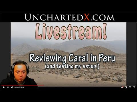 UnchartedX Live Stream - reviewing Caral in Peru, and testing stream setup! thumbnail