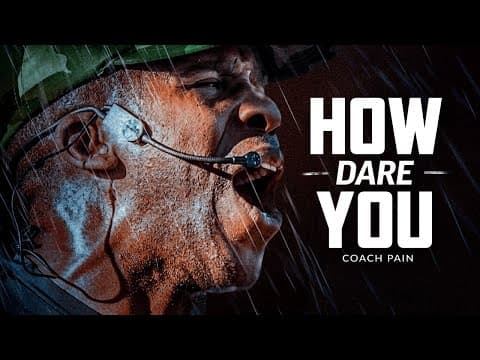 HOW DARE YOU - Powerful Motivational Speech Video (Featuring Coach Pain) thumbnail