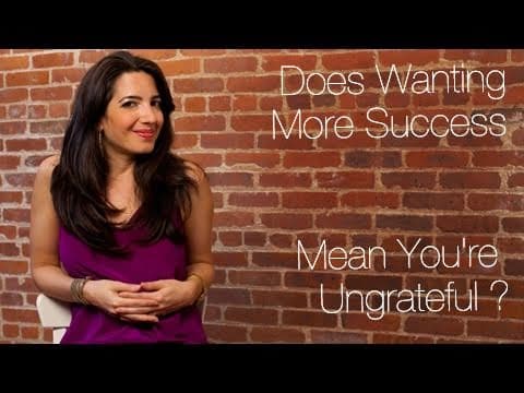 Does Wanting More Success Mean You're Ungrateful For What You Have? thumbnail