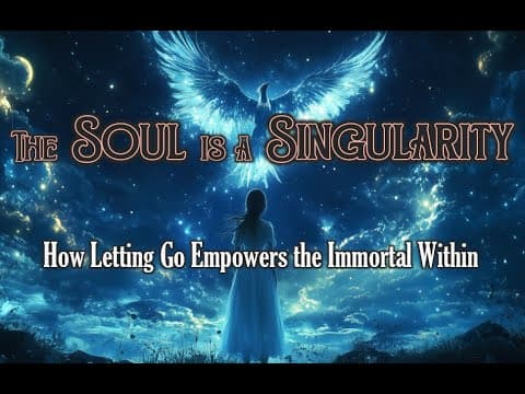 The Soul is a Singularity: How Letting Go Empowers the Immortal Within thumbnail