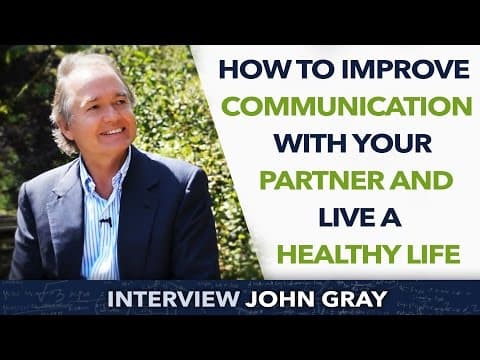 How to Improve communication with your partner and Live a healthy life - John Gray thumbnail