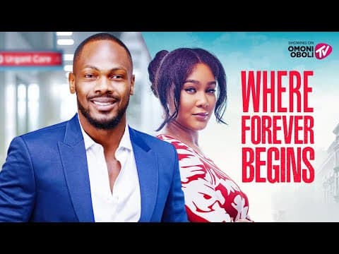 WHERE FOREVER BEGINS - Nigerian Movies 2025 Latest Full Movies thumbnail