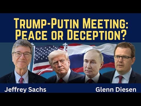 Jeffrey Sachs: Trump-Putin Meeting - Peace or Deception? thumbnail