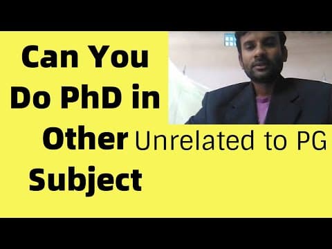 Can you do PhD unrelated with PG subject and UG Specialization thumbnail